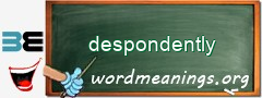 WordMeaning blackboard for despondently